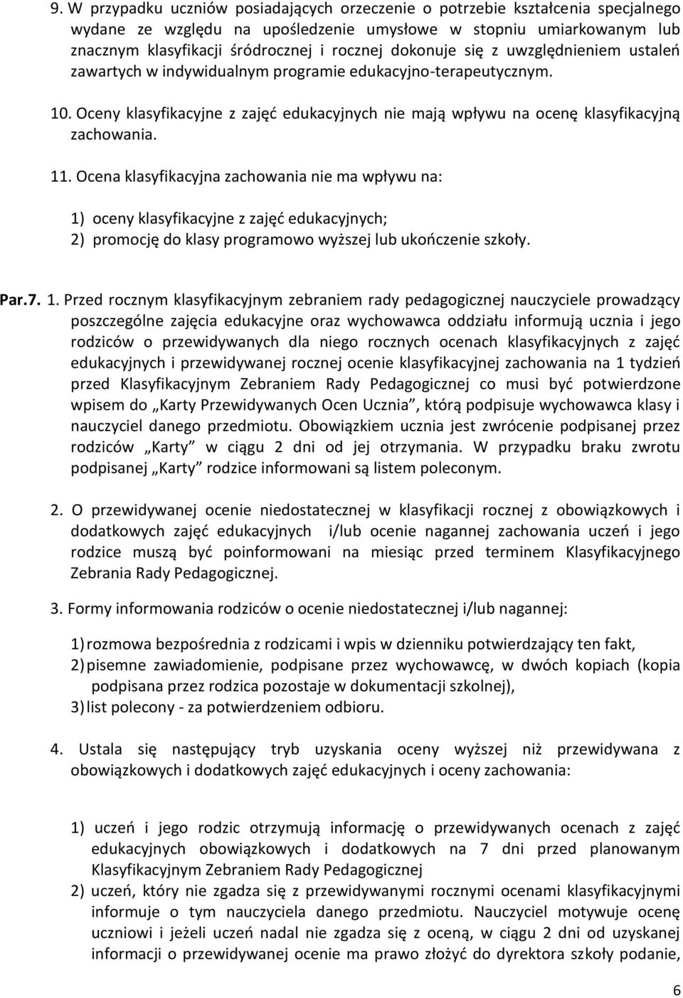 11. Ocena klasyfikacyjna zachowania nie ma wpływu na: 1)