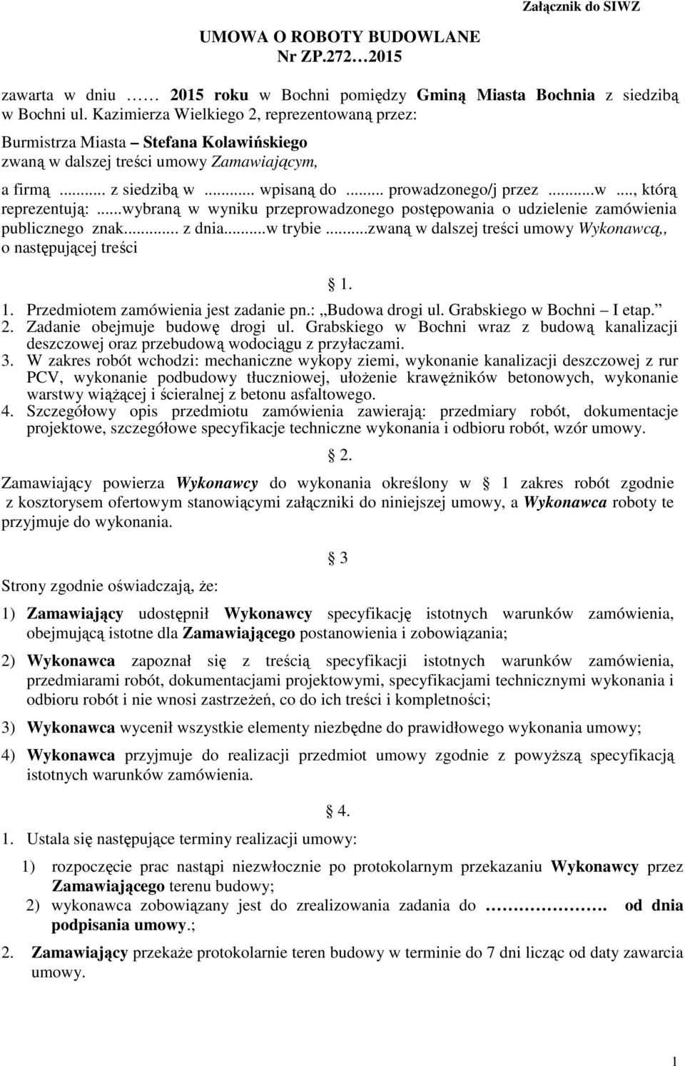 ..wybraną w wyniku przeprowadzonego postępowania o udzielenie zamówienia publicznego znak... z dnia...w trybie...zwaną w dalszej treści umowy Wykonawcą,, o następującej treści 1.