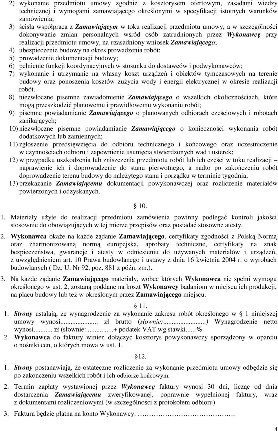 Zamawiającego; 4) ubezpieczenie budowy na okres prowadzenia robót; 5) prowadzenie dokumentacji budowy; 6) pełnienie funkcji koordynacyjnych w stosunku do dostawców i podwykonawców; 7) wykonanie i