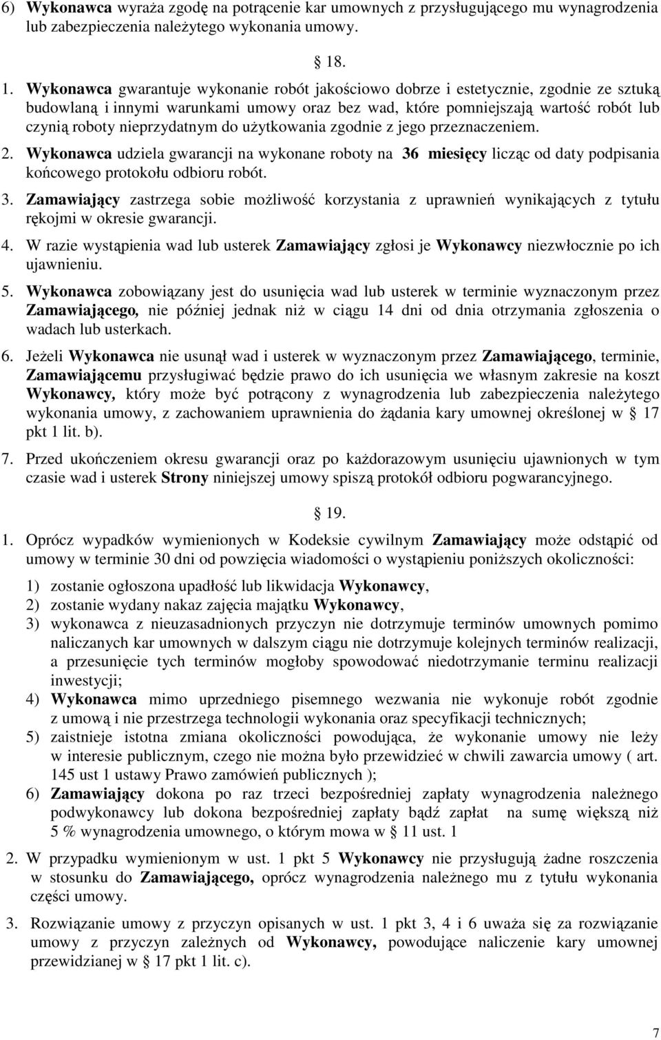 nieprzydatnym do uŝytkowania zgodnie z jego przeznaczeniem. 2. Wykonawca udziela gwarancji na wykonane roboty na 36