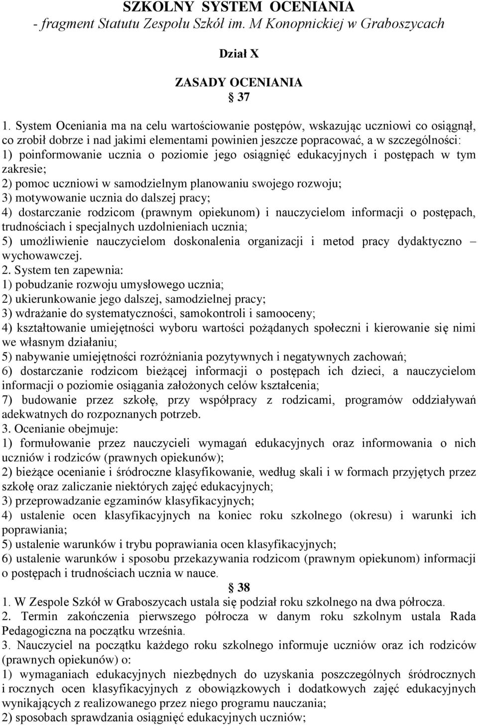 o poziomie jego osiągnięć edukacyjnych i postępach w tym zakresie; 2) pomoc uczniowi w samodzielnym planowaniu swojego rozwoju; 3) motywowanie ucznia do dalszej pracy; 4) dostarczanie rodzicom