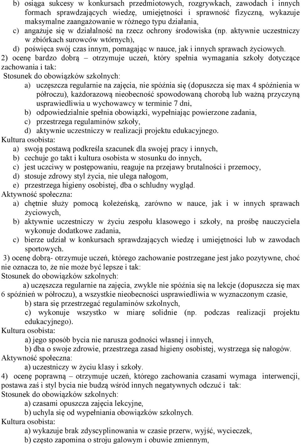 aktywnie uczestniczy w zbiórkach surowców wtórnych), d) poświęca swój czas innym, pomagając w nauce, jak i innych sprawach życiowych.