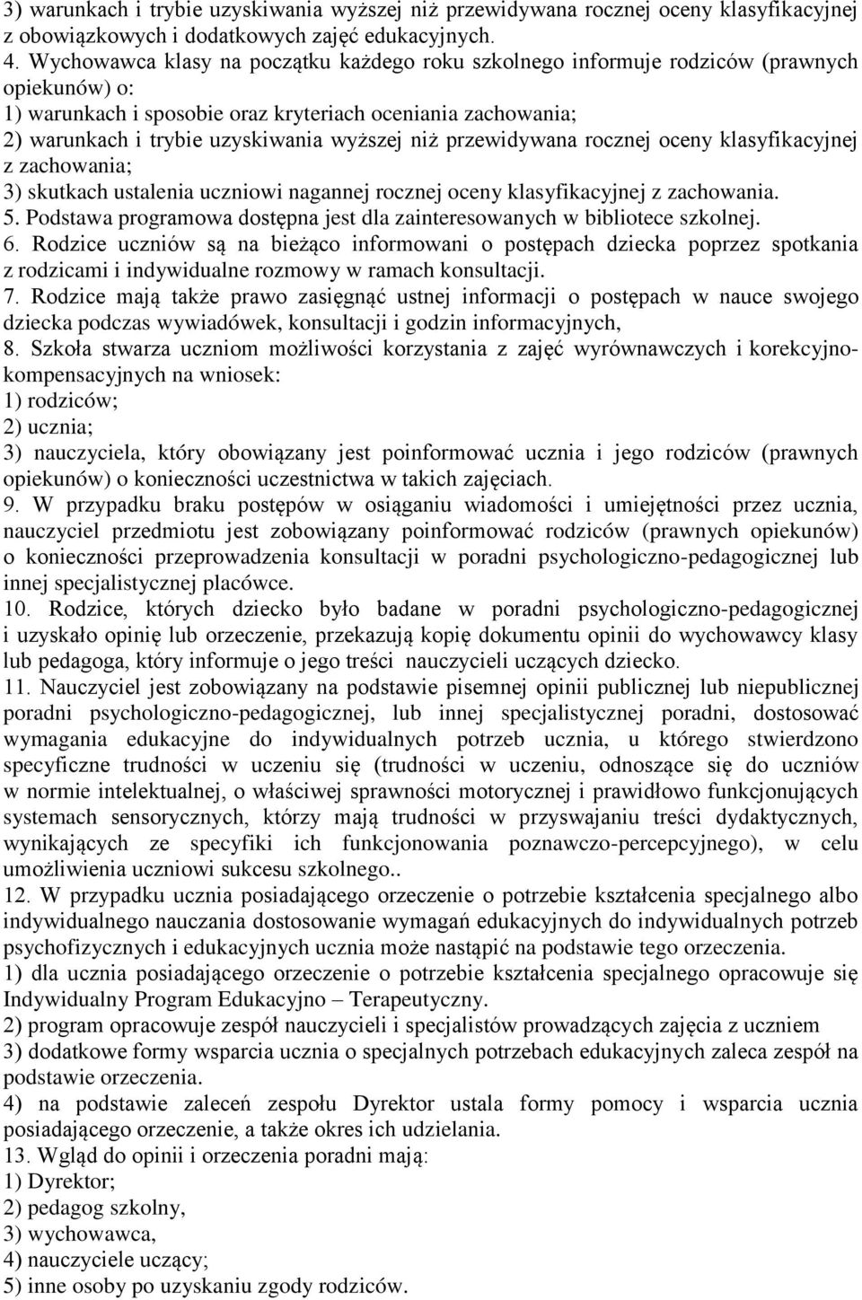 niż przewidywana rocznej oceny klasyfikacyjnej z zachowania; 3) skutkach ustalenia uczniowi nagannej rocznej oceny klasyfikacyjnej z zachowania. 5.