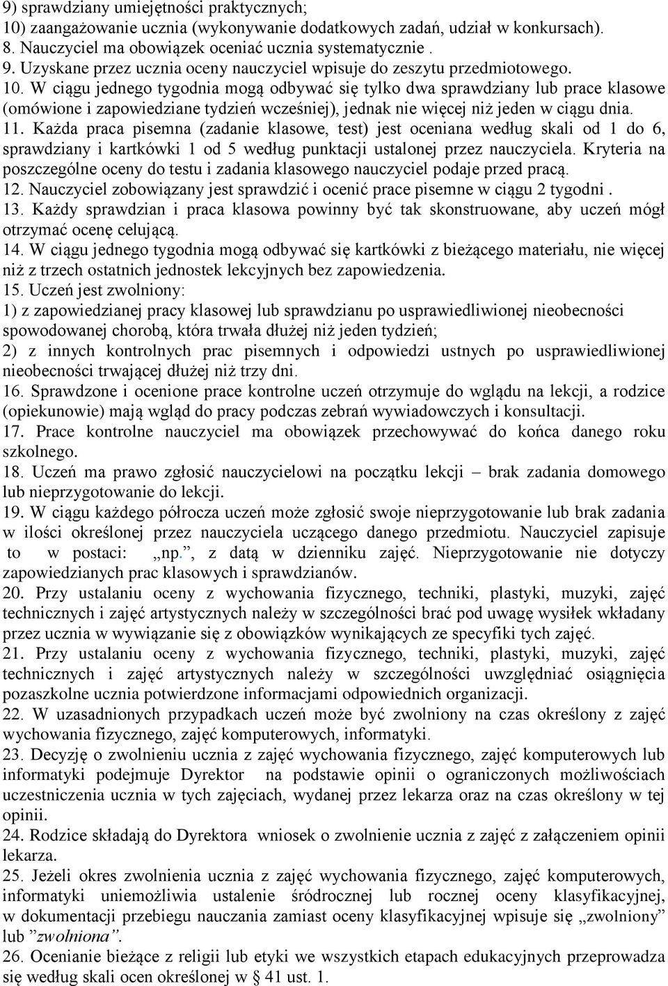 W ciągu jednego tygodnia mogą odbywać się tylko dwa sprawdziany lub prace klasowe (omówione i zapowiedziane tydzień wcześniej), jednak nie więcej niż jeden w ciągu dnia. 11.