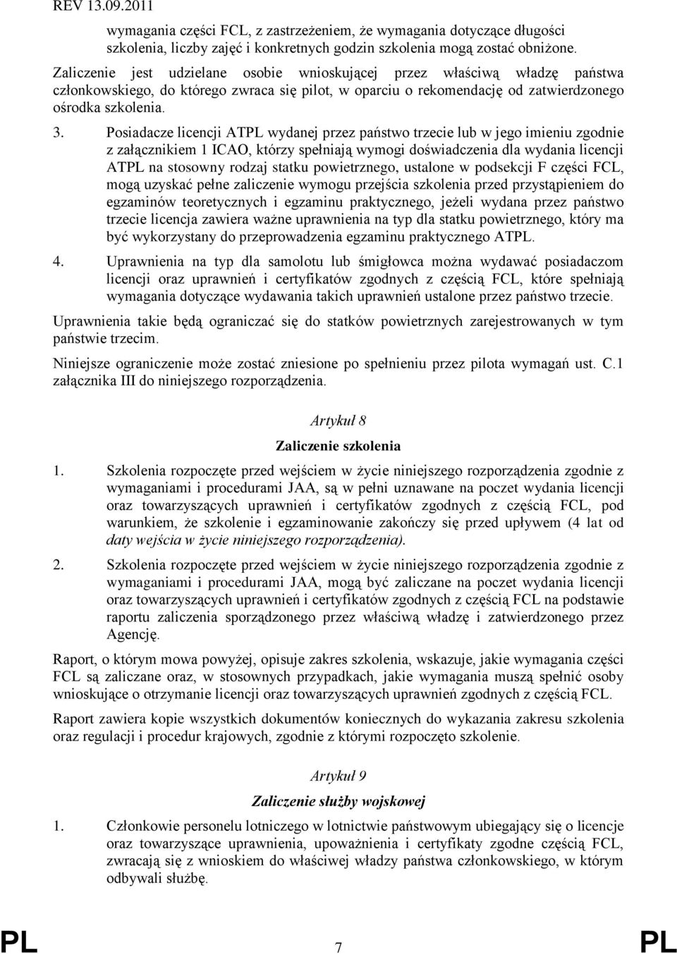 Posiadacze licencji ATPL wydanej przez państwo trzecie lub w jego imieniu zgodnie z załącznikiem 1 ICAO, którzy spełniają wymogi doświadczenia dla wydania licencji ATPL na stosowny rodzaj statku