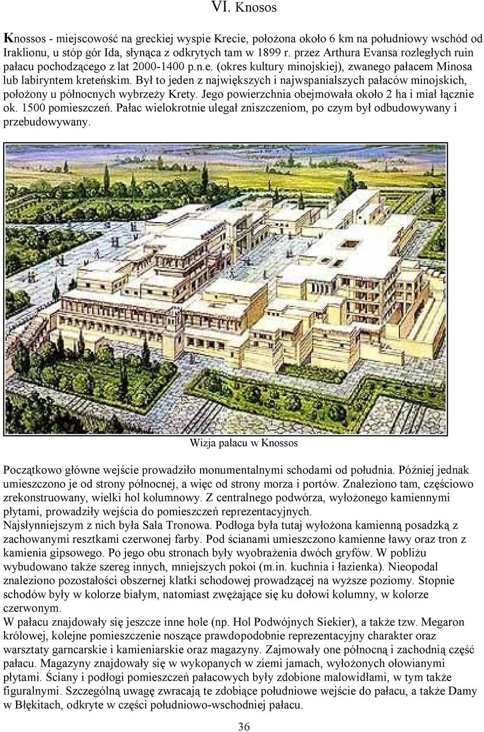 Był to jeden z największych i najwspanialszych pałaców minojskich, położony u północnych wybrzeży Krety. Jego powierzchnia obejmowała około 2 ha i miał łącznie ok. 1500 pomieszczeń.