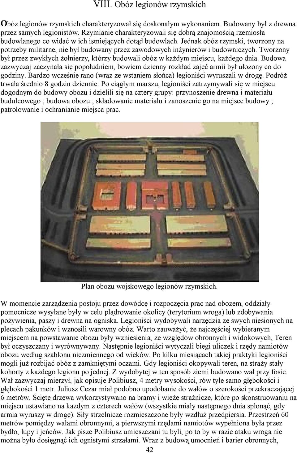 Jednak obóz rzymski, tworzony na potrzeby militarne, nie był budowany przez zawodowych inżynierów i budowniczych.