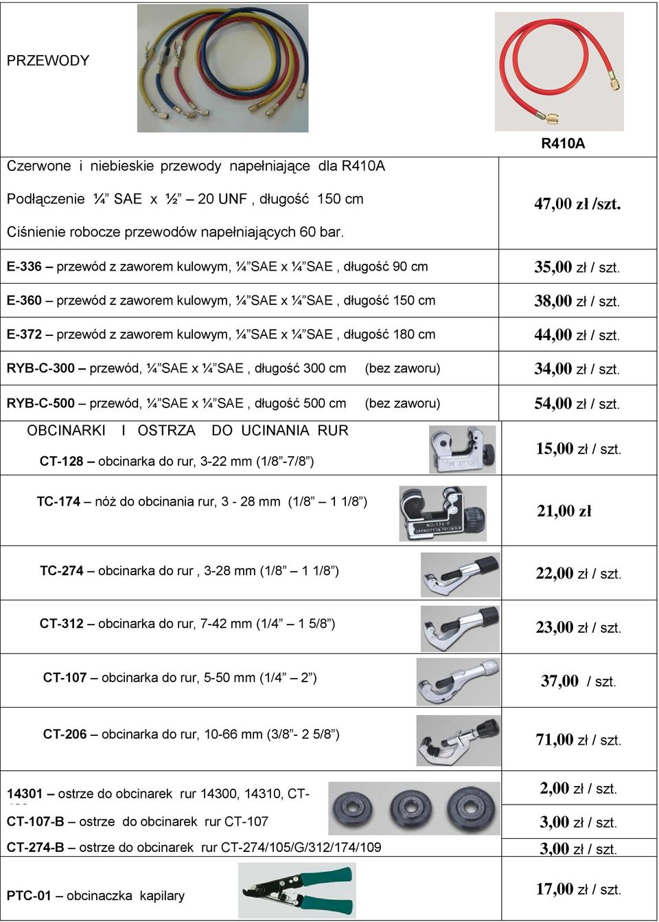 E-372 przewód z zaworem kulowym, ¼ SAE x ¼ SAE, długość 180 cm 44,00 zł / szt. RYB-C-300 przewód, ¼ SAE x ¼ SAE, długość 300 cm (bez zaworu) 34,00 zł / szt.