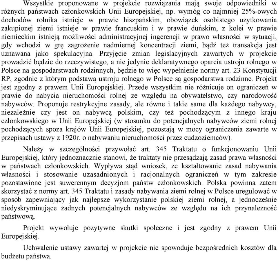 niemieckim istnieją możliwości administracyjnej ingerencji w prawo własności w sytuacji, gdy wchodzi w grę zagrożenie nadmiernej koncentracji ziemi, bądź też transakcja jest uznawana jako