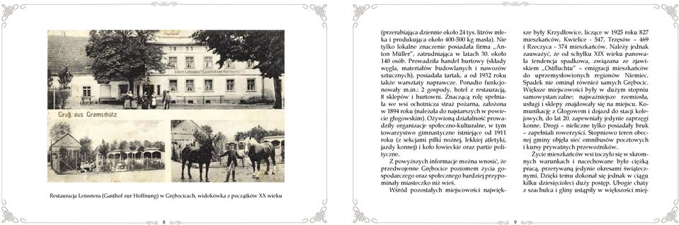 Prowadziła handel hurtowy (składy węgla, materiałów budowlanych i nawozów sztucznych), posiadała tartak, a od 1932 roku także warsztaty naprawcze. Ponadto funkcjonowały m.in.