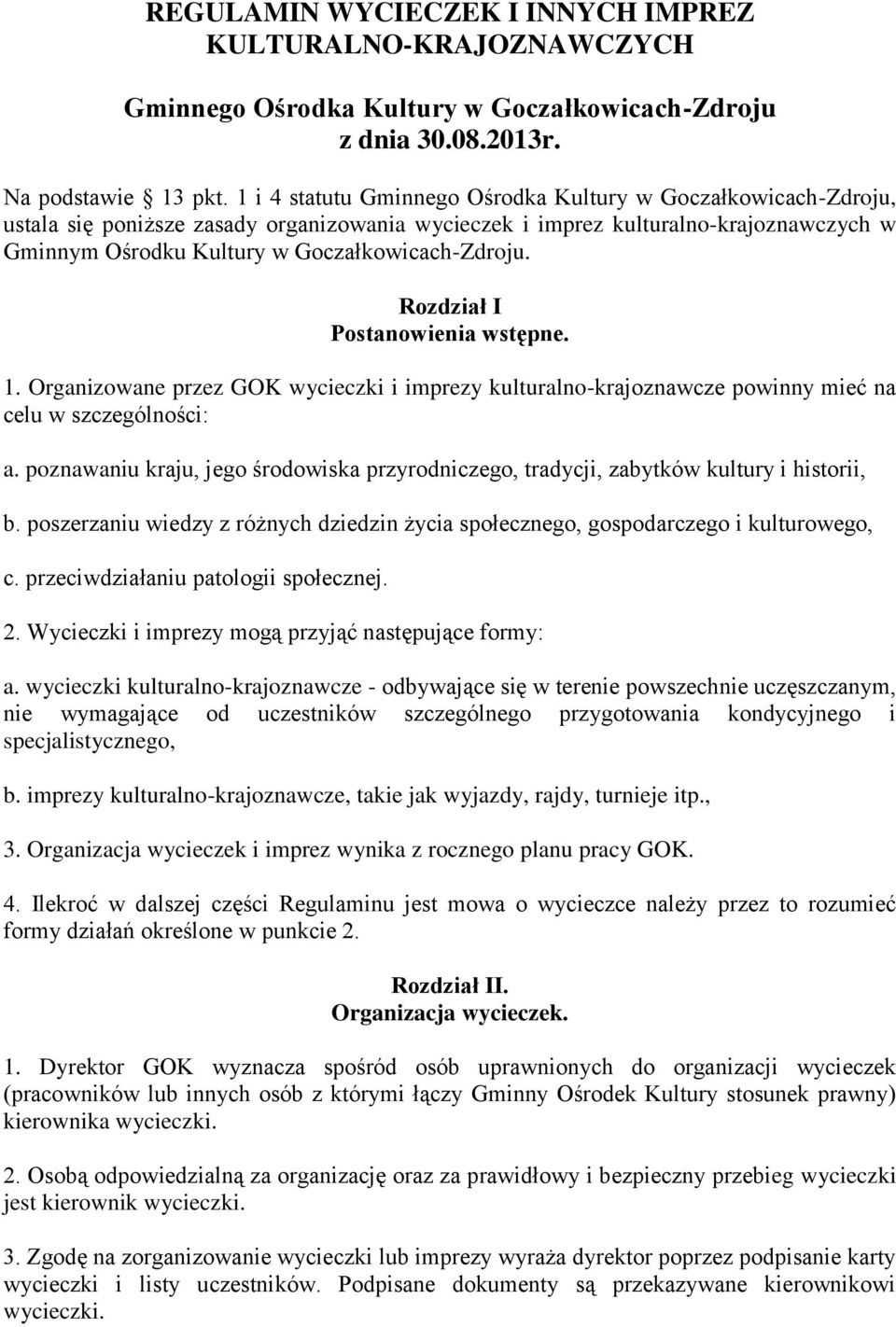 Rozdział I Postanowienia wstępne. 1. Organizowane przez GOK wycieczki i imprezy kulturalno-krajoznawcze powinny mieć na celu w szczególności: a.