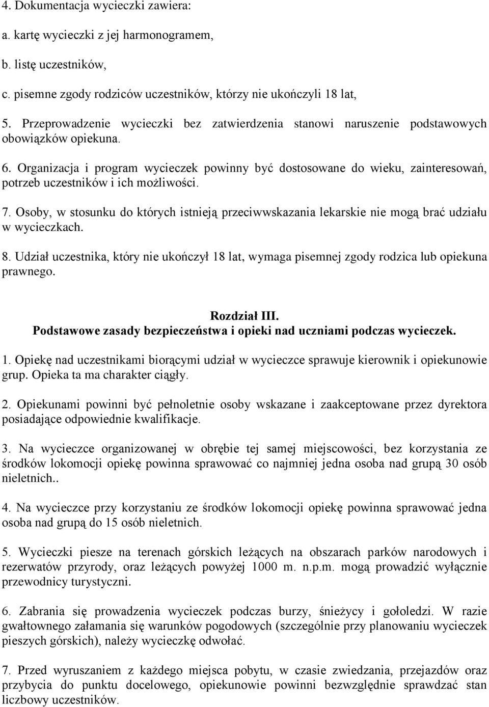 Organizacja i program wycieczek powinny być dostosowane do wieku, zainteresowań, potrzeb uczestników i ich możliwości. 7.