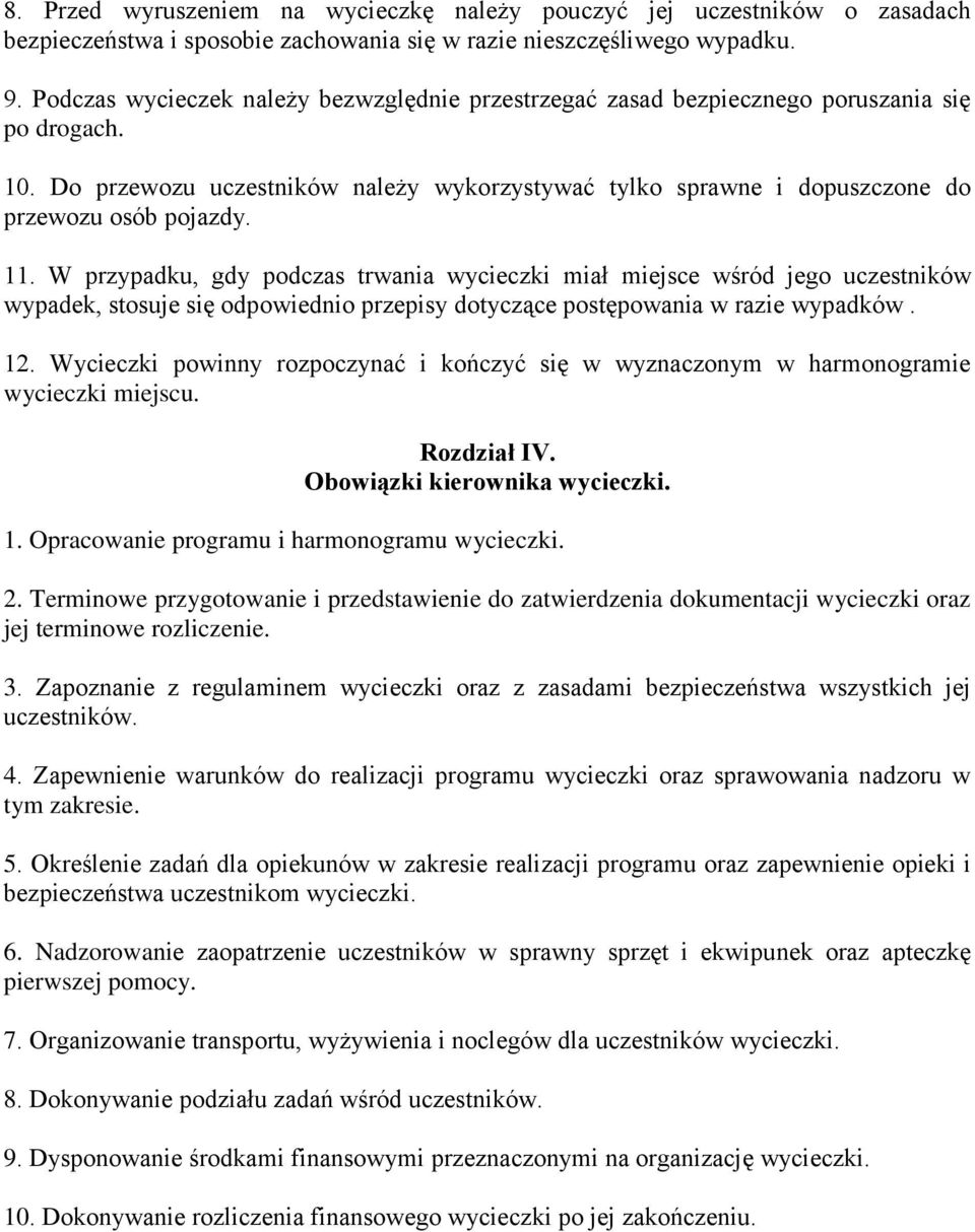 11. W przypadku, gdy podczas trwania wycieczki miał miejsce wśród jego uczestników wypadek, stosuje się odpowiednio przepisy dotyczące postępowania w razie wypadków. 12.