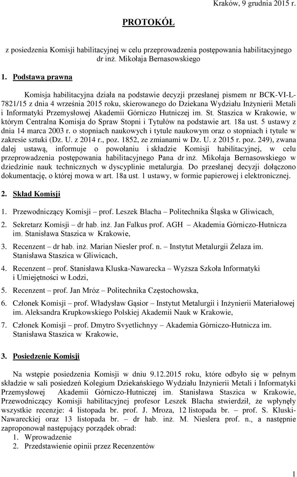 Przemysłowej Akademii Górniczo Hutniczej im. St. Staszica w Krakowie, w którym Centralna Komisja do Spraw Stopni i Tytułów na podstawie art. 18a ust. 5 ustawy z dnia 14 marca 2003 r.