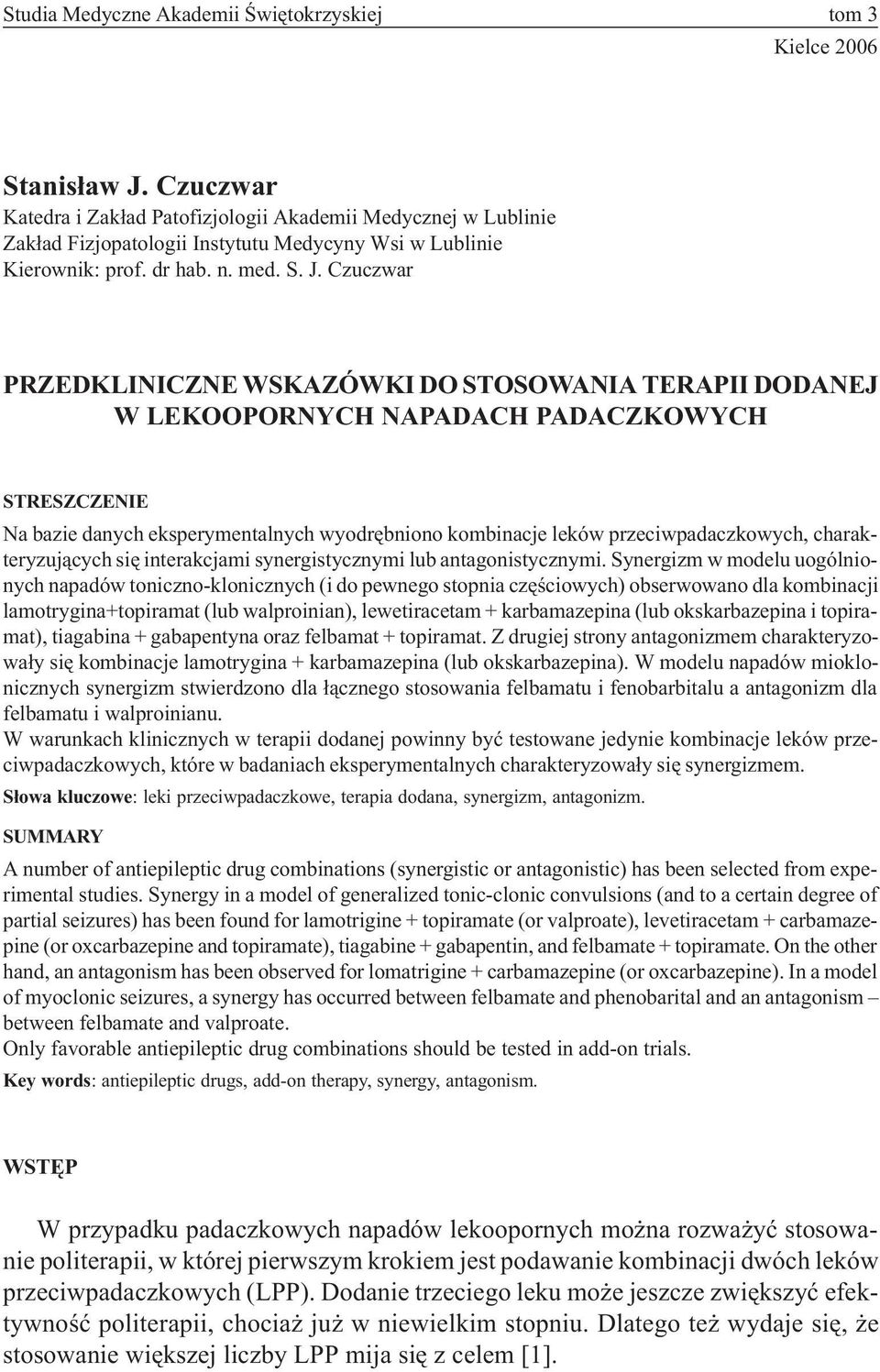 Czuczwar PRZEDKLINICZNE WSKAZÓWKI DO STOSOWANIA TERAPII DODANEJ W LEKOOPORNYCH NAPADACH PADACZKOWYCH STRESZCZENIE Na bazie danych eksperymentalnych wyodrêbniono kombinacje leków przeciwpadaczkowych,