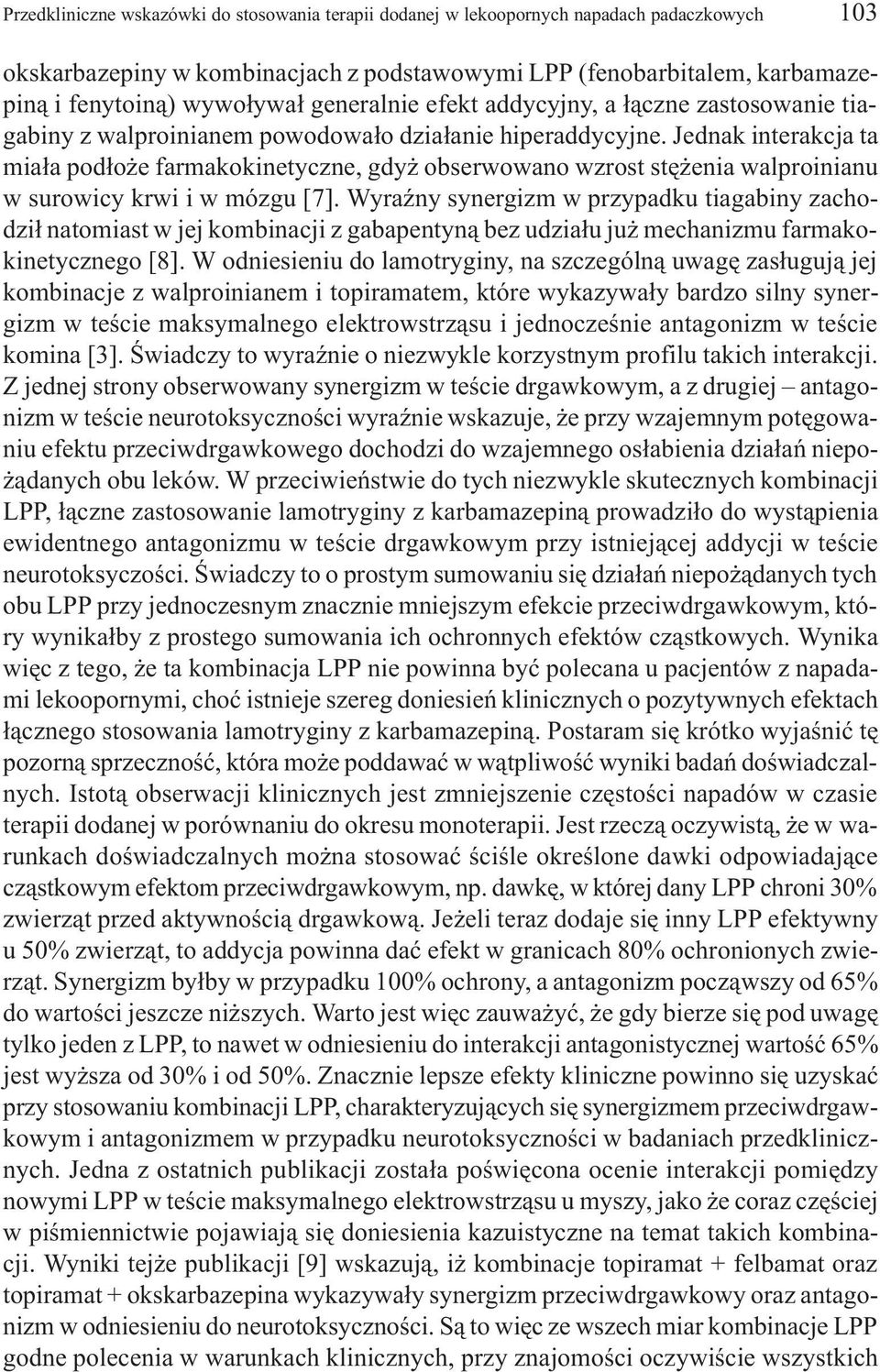 Jednak interakcja ta mia³a pod³o e farmakokinetyczne, gdy obserwowano wzrost stê enia walproinianu w surowicy krwi i w mózgu [7].