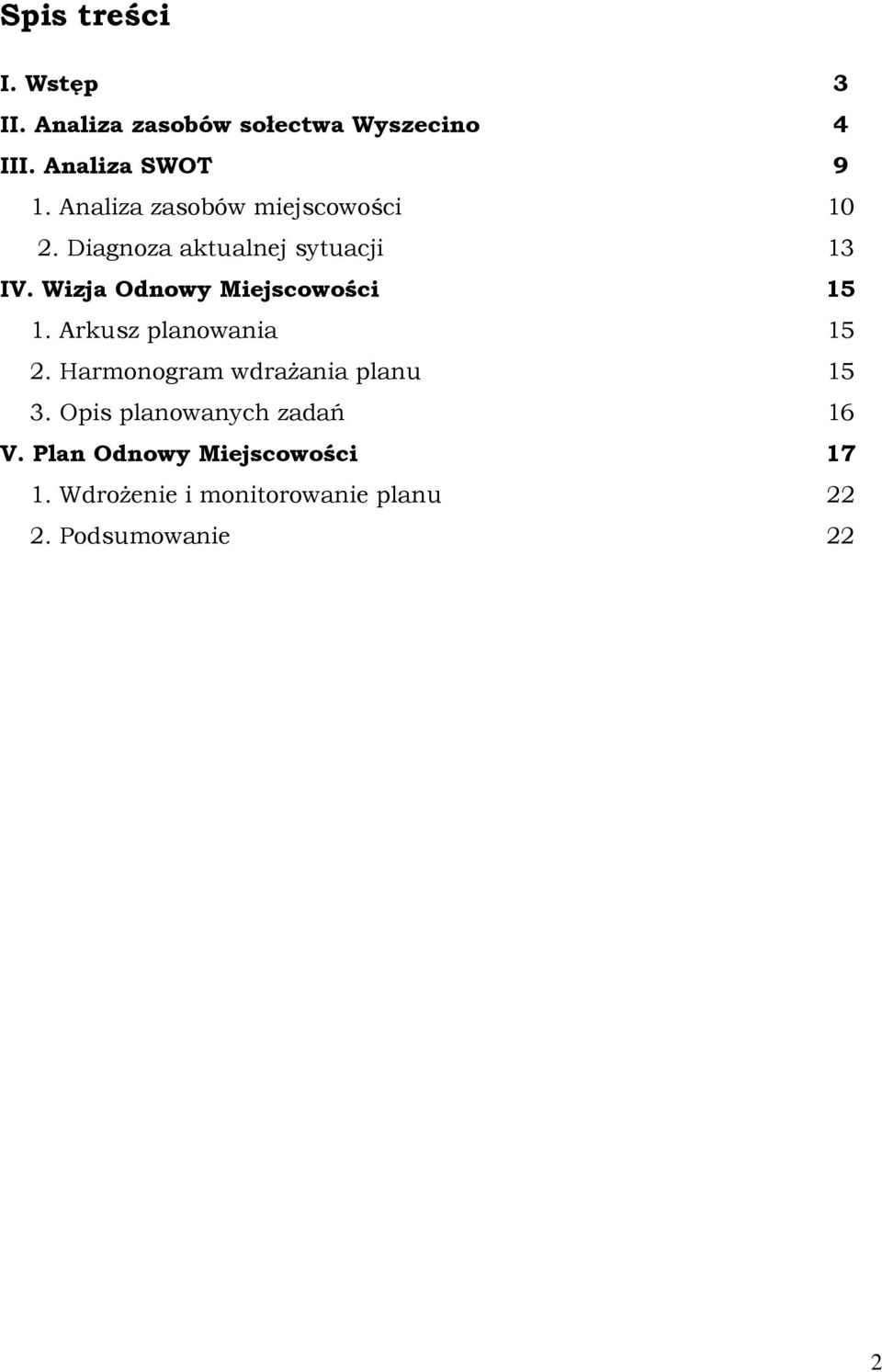 Wizja Odnowy Miejscowości 15 1. Arkusz planowania 15 2. Harmonogram wdraŝania planu 15 3.