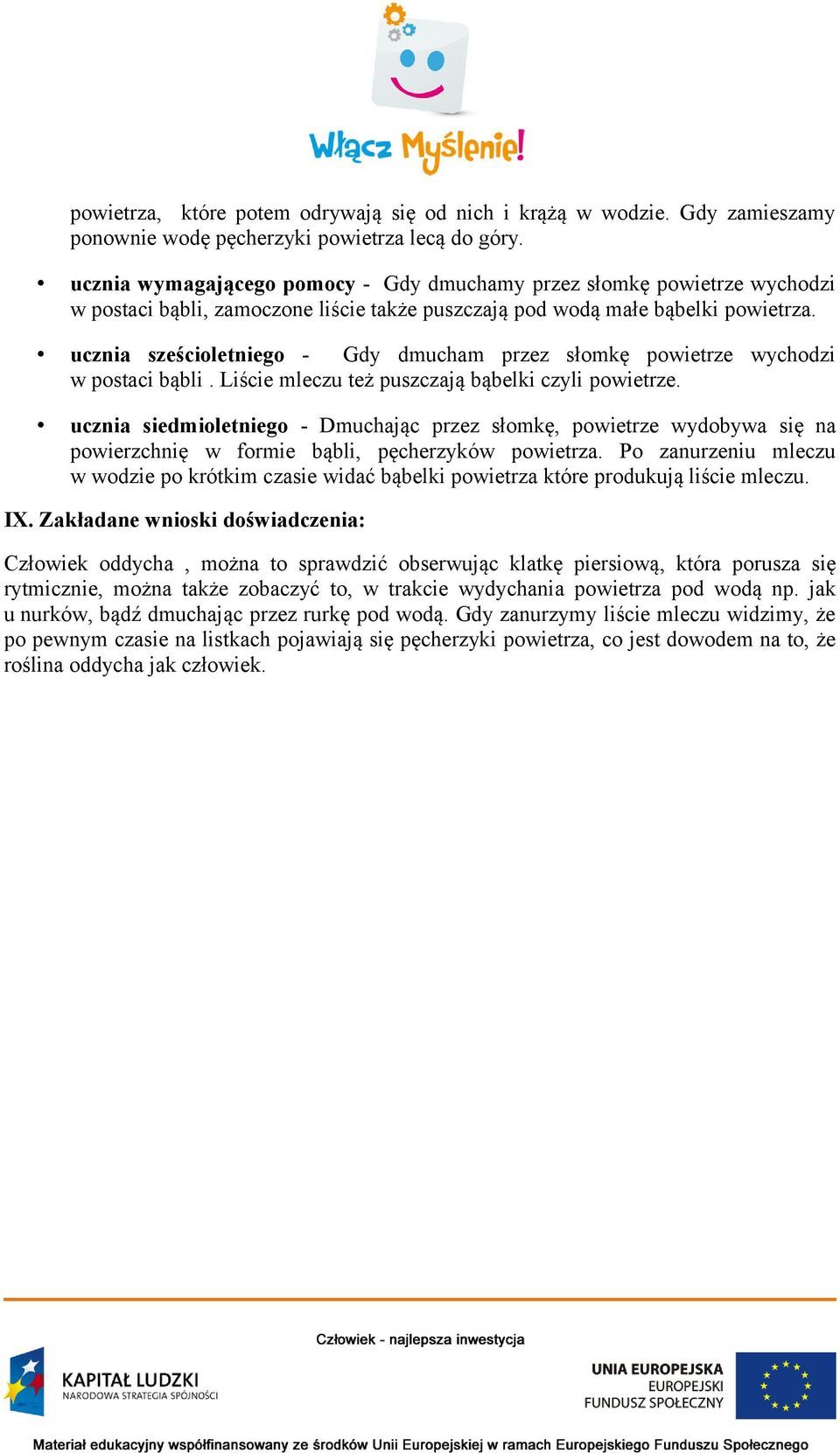 ucznia sześcioletniego - Gdy dmucham przez słomkę powietrze wychodzi w postaci bąbli. Liście mleczu też puszczają bąbelki czyli powietrze.