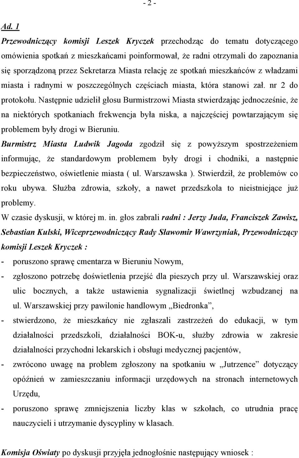 relację ze spotkań mieszkańców z władzami miasta i radnymi w poszczególnych częściach miasta, która stanowi zał. nr 2 do protokołu.