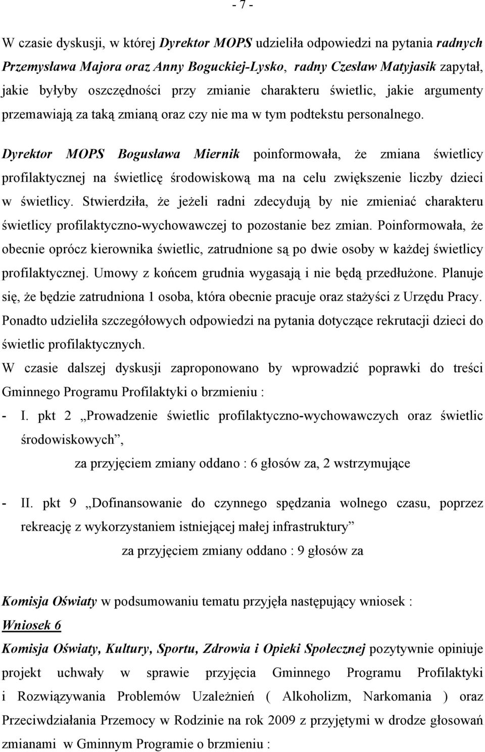 Dyrektor MOPS Bogusława Miernik poinformowała, że zmiana świetlicy profilaktycznej na świetlicę środowiskową ma na celu zwiększenie liczby dzieci w świetlicy.