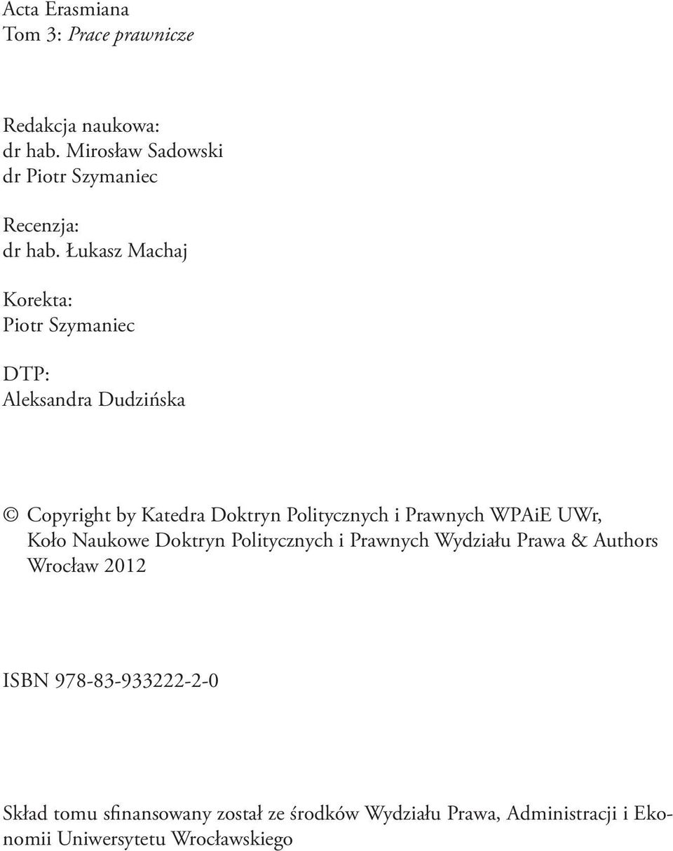 Łukasz Machaj Korekta: Piotr Szymaniec DTP: Aleksandra Dudzińska Copyright by Katedra Doktryn Politycznych i