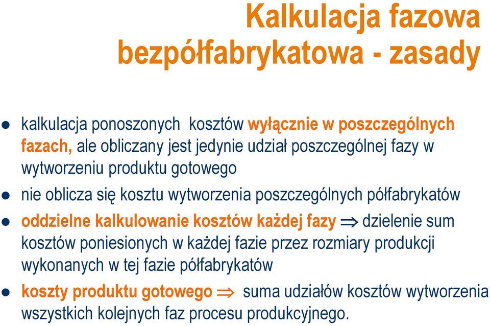 oddzielne kalkulowanie kosztów każdej fazy dzielenie sum kosztów poniesionych w każdej fazie przez rozmiary produkcji wykonanych w