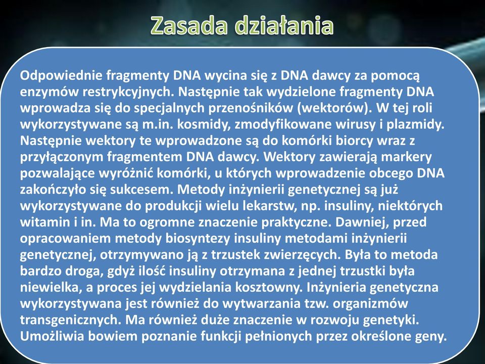 Wektory zawierają markery pozwalające wyróżnid komórki, u których wprowadzenie obcego DNA zakooczyło się sukcesem. Metody inżynierii genetycznej są już wykorzystywane do produkcji wielu lekarstw, np.