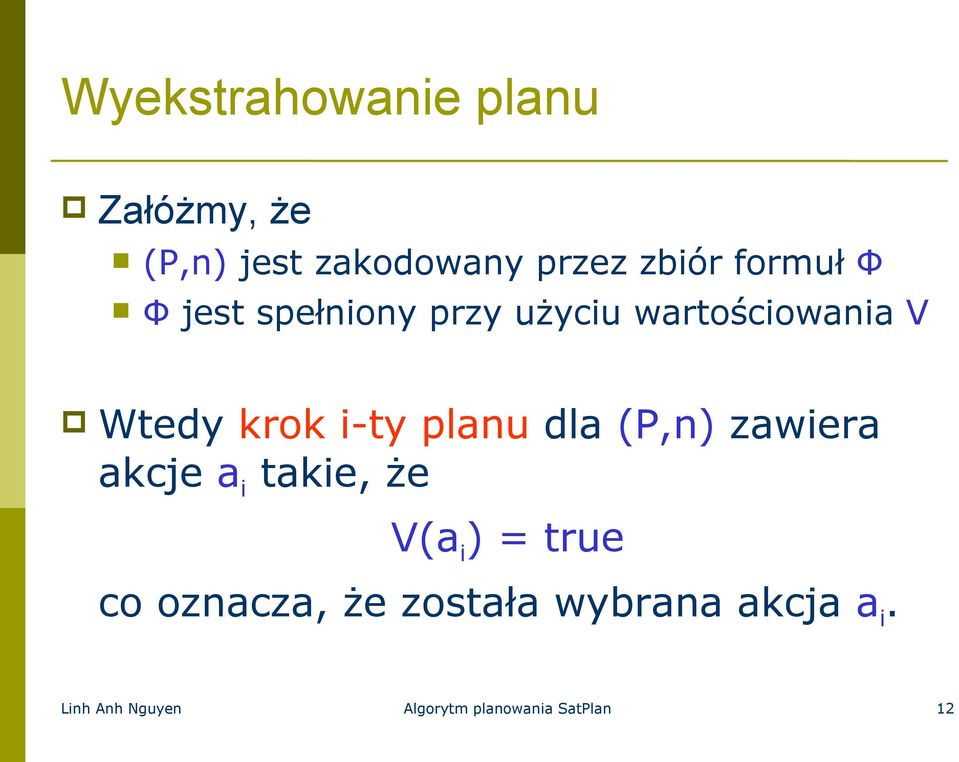 planu dla (P,n) zawiera akcje a i takie, że V(a i ) = true co oznacza,