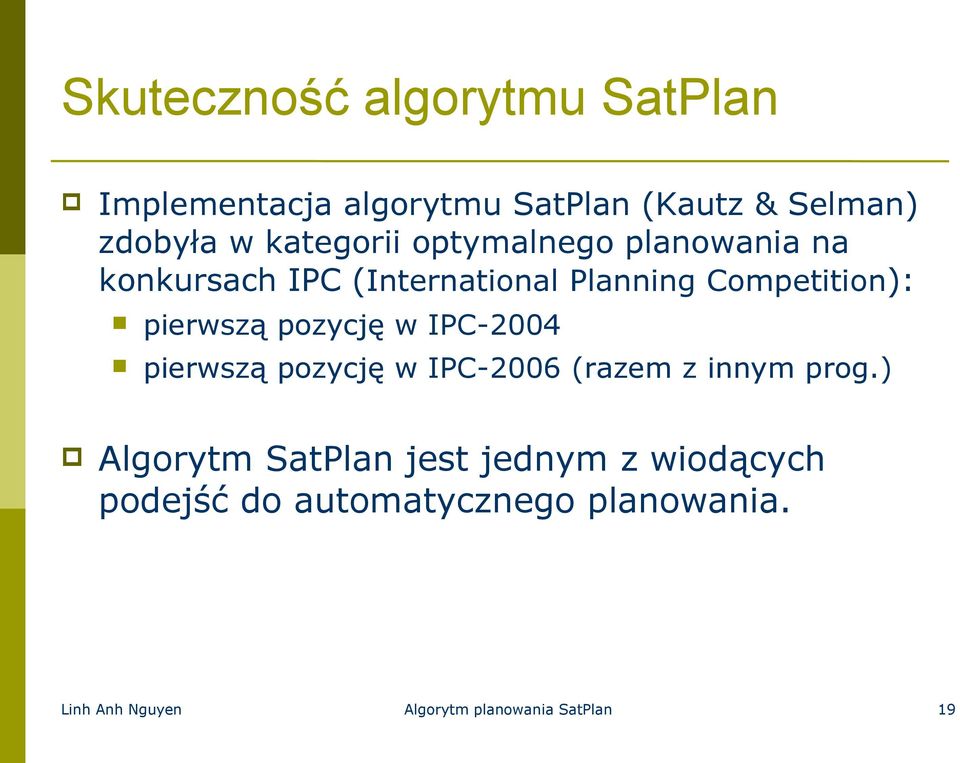 pierwszą pozycję w IPC-2004 pierwszą pozycję w IPC-2006 (razem z innym prog) Algorytm SatPlan