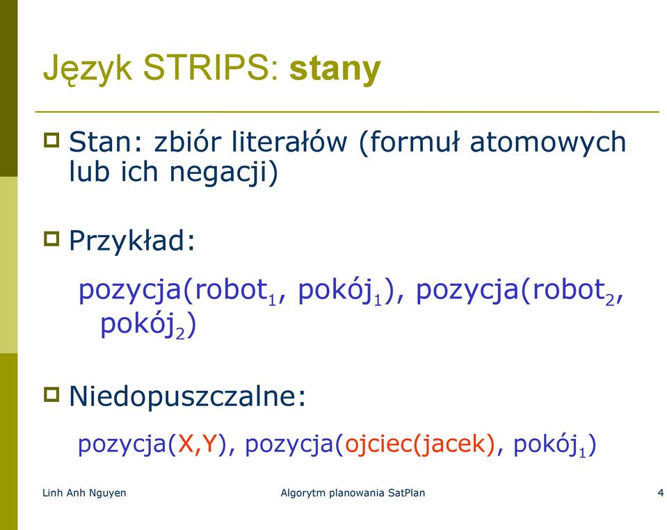 pozycja(robot 2, pokój 2 ) Niedopuszczalne: pozycja(x,y),