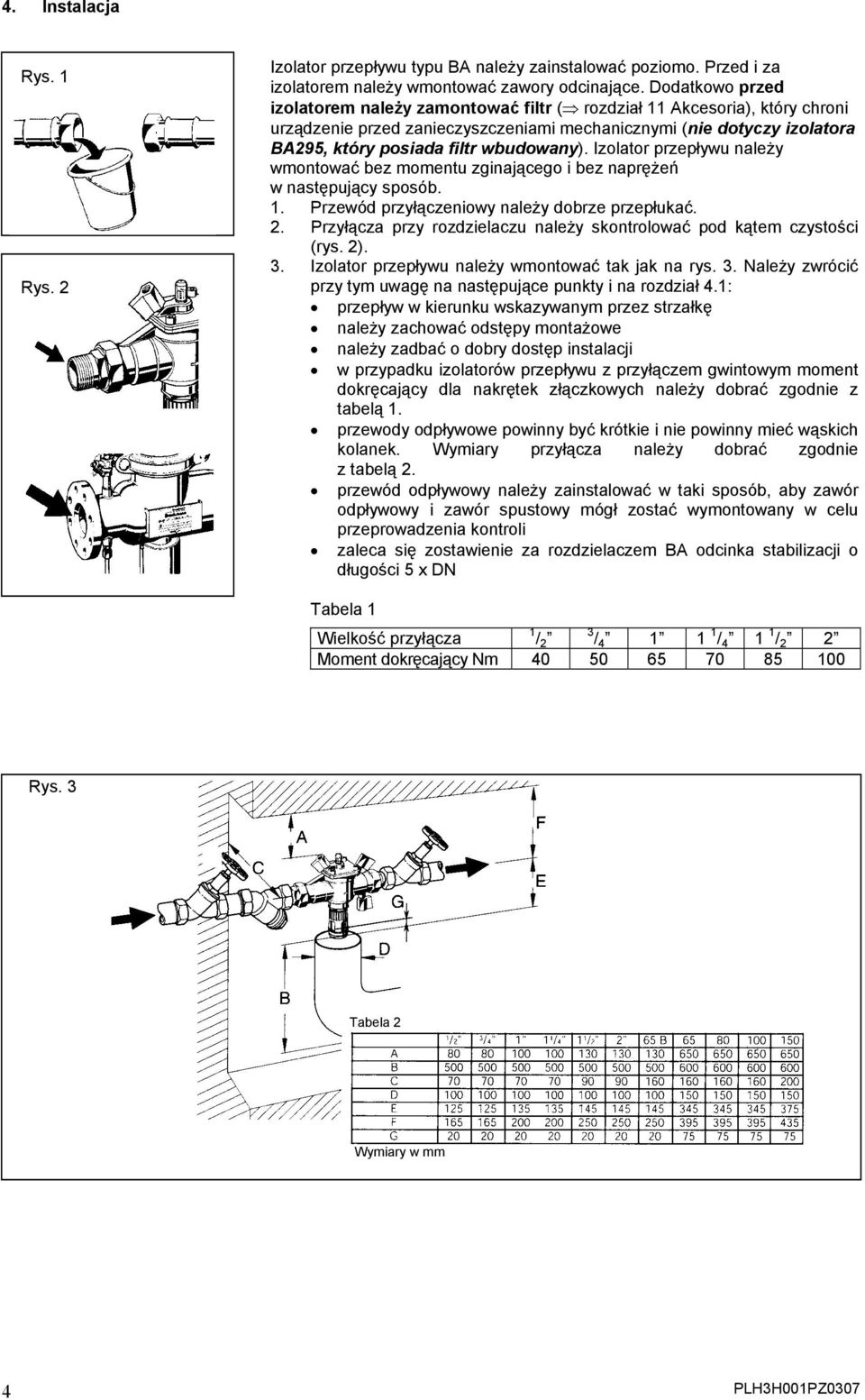 wbudowany). Izolator przepływu należy wmontować bez momentu zginającego i bez naprężeń w następujący sposób. 1. Przewód przyłączeniowy należy dobrze przepłukać. 2.