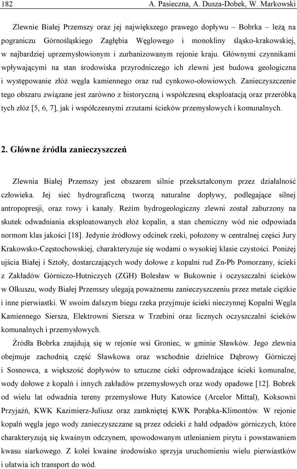 zurbanizowanym rejonie kraju. Głównymi czynnikami wpływającymi na stan środowiska przyrodniczego ich zlewni jest budowa geologiczna i występowanie złóż węgla kamiennego oraz rud cynkowo-ołowiowych.