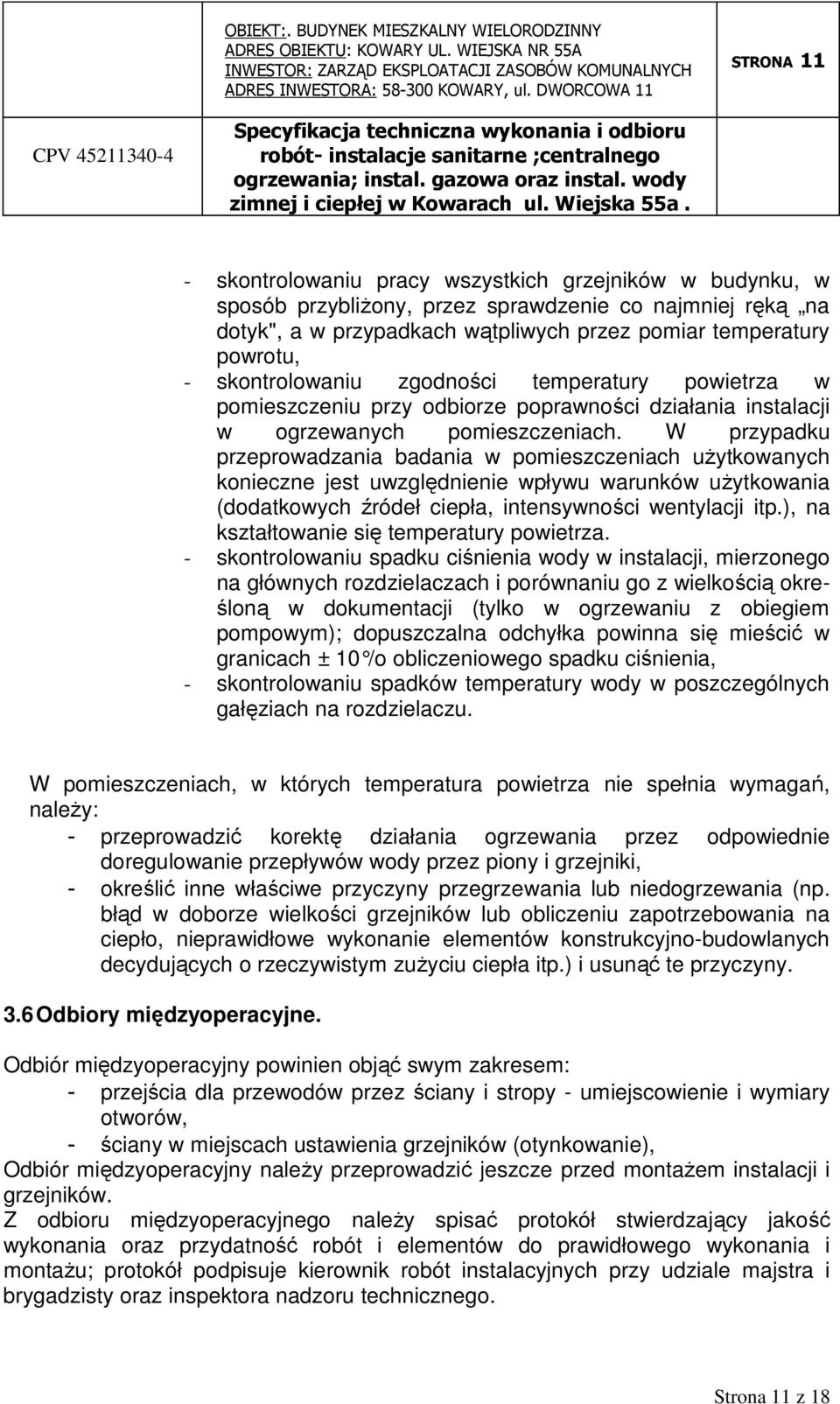 W przypadku przeprowadzania badania w pomieszczeniach uŝytkowanych konieczne jest uwzględnienie wpływu warunków uŝytkowania (dodatkowych źródeł ciepła, intensywności wentylacji itp.