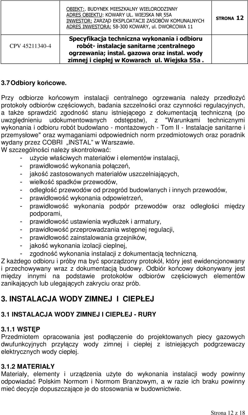 istniejącego z dokumentacją techniczną (po uwzględnieniu udokumentowanych odstępstw), z "Warunkami technicznymi wykonania i odbioru robót budowlano - montaŝowych - Tom II - Instalacje sanitarne i