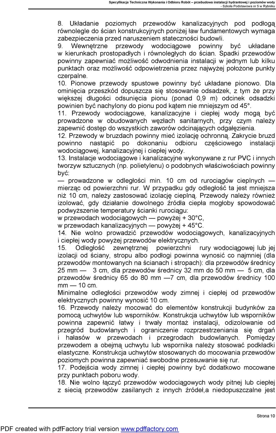 Spadki przewodów powinny zapewniać możliwość odwodnienia instalacji w jednym lub kilku punktach oraz możliwość odpowietrzenia przez najwyżej położone punkty czerpalne. 10.