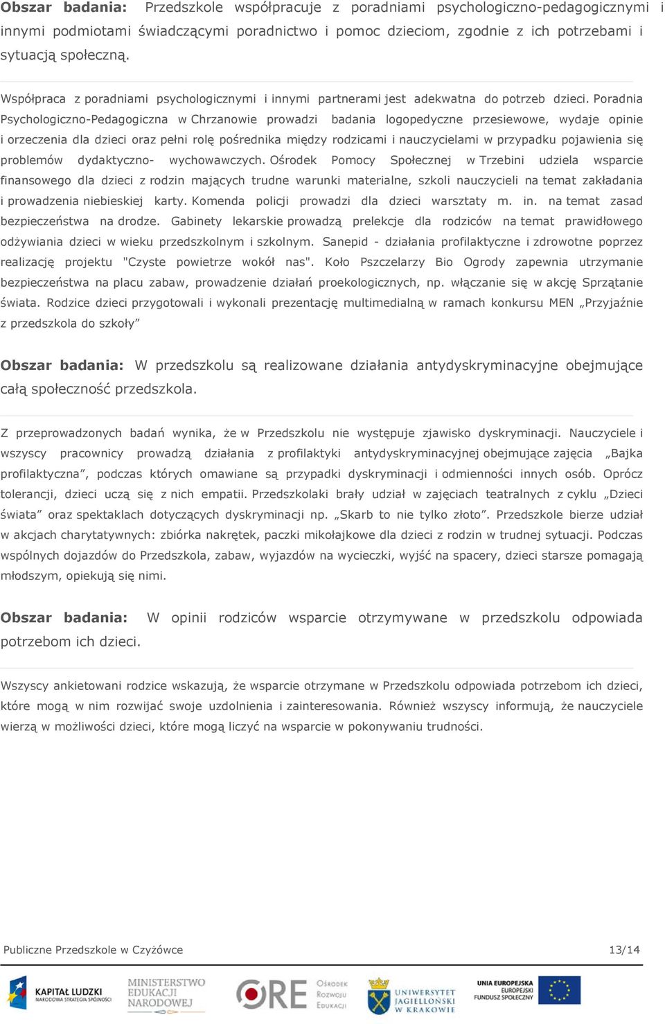 Poradnia Psychologiczno-Pedagogiczna w Chrzanowie prowadzi badania logopedyczne przesiewowe, wydaje opinie i orzeczenia dla dzieci oraz pełni rolę pośrednika między rodzicami i nauczycielami w