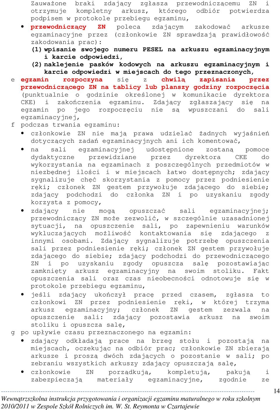 na arkuszu egzaminacyjnym i karcie odpowiedzi w miejscach do tego przeznaczonych, e egzamin rozpoczyna się z chwilą zapisania przez przewodniczącego ZN na tablicy lub planszy godziny rozpoczęcia