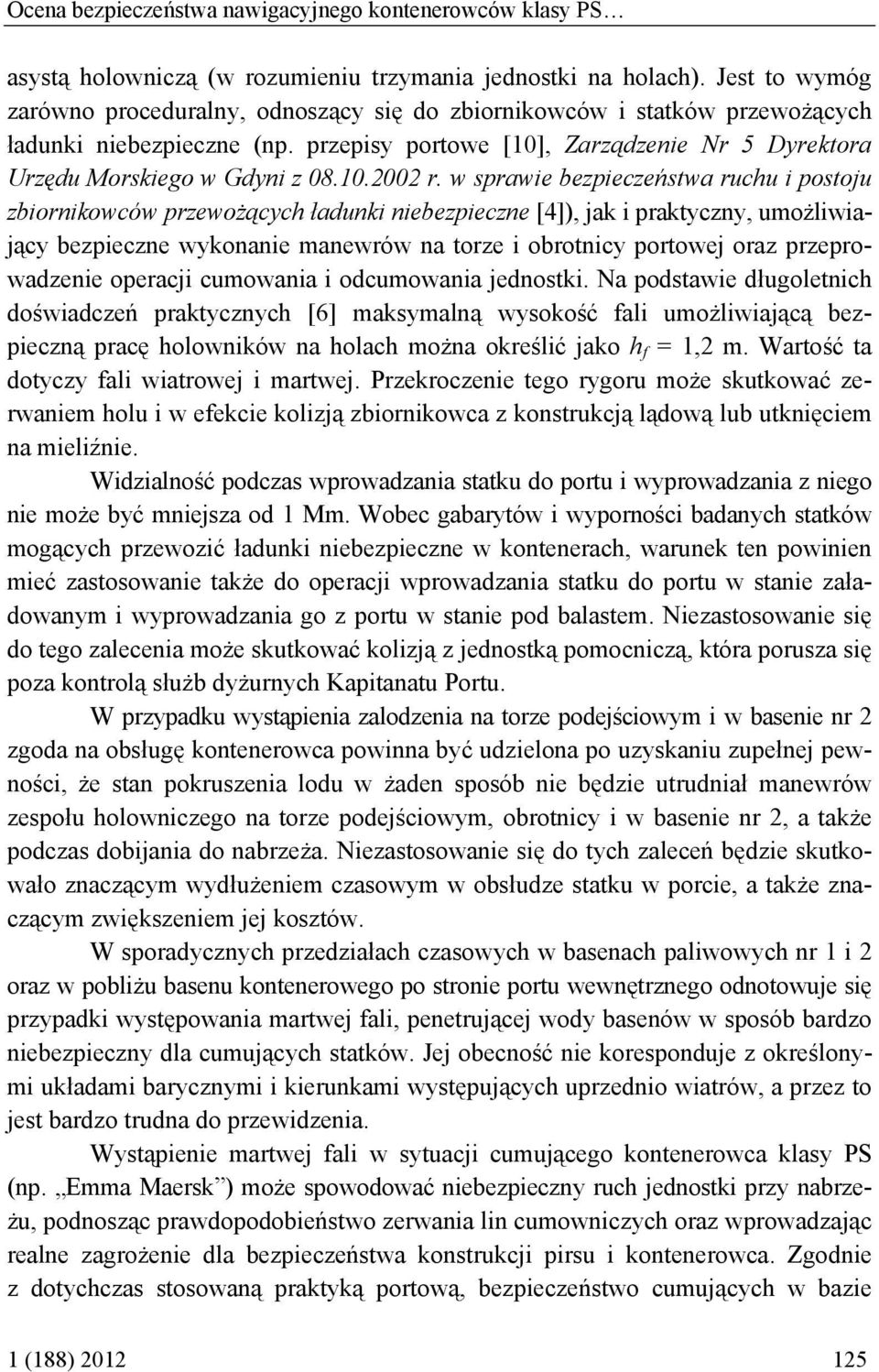 w sprawie bezpieczeństwa ruchu i postoju zbiornikowców przewożących ładunki niebezpieczne [4]), jak i praktyczny, umożliwiający bezpieczne wykonanie manewrów na torze i obrotnicy portowej oraz