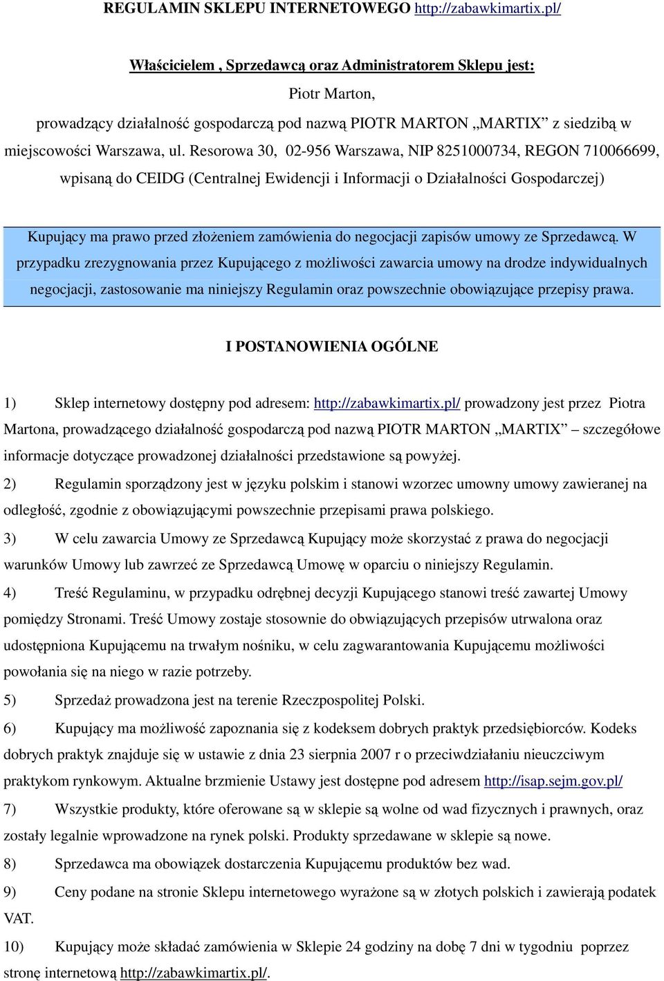 Resorowa 30, 02-956 Warszawa, NIP 8251000734, REGON 710066699, wpisaną do CEIDG (Centralnej Ewidencji i Informacji o Działalności Gospodarczej) Kupujący ma prawo przed złożeniem zamówienia do