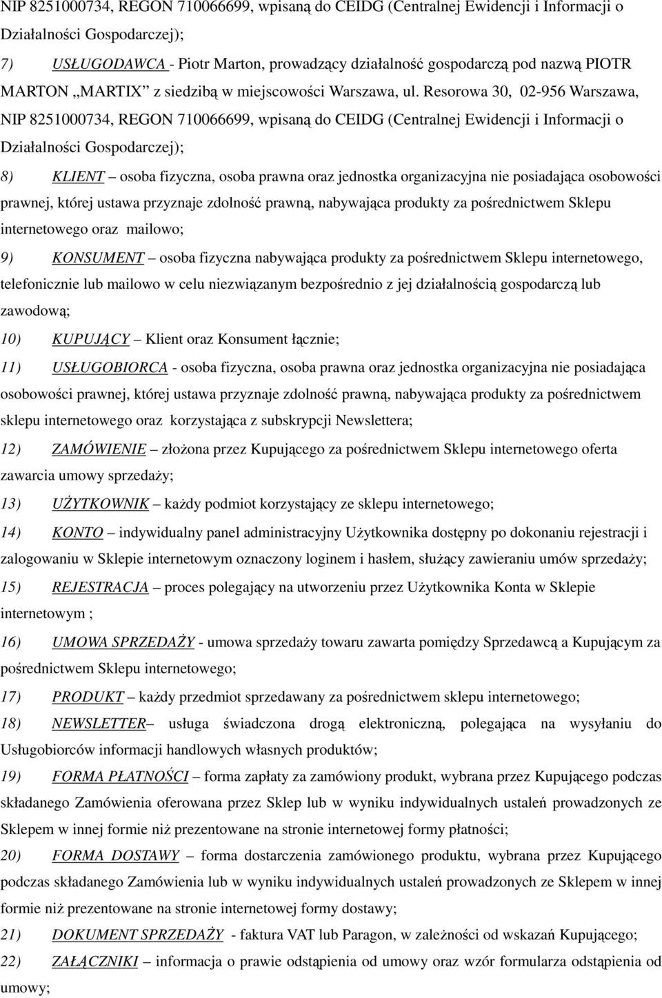 Resorowa 30, 02-956 Warszawa, NIP 8251000734, REGON 710066699, wpisaną do CEIDG (Centralnej Ewidencji i Informacji o Działalności Gospodarczej); 8) KLIENT osoba fizyczna, osoba prawna oraz jednostka