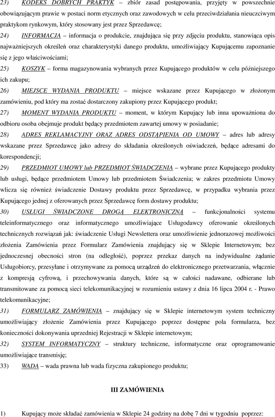 umożliwiający Kupującemu zapoznanie się z jego właściwościami; 25) KOSZYK forma magazynowania wybranych przez Kupującego produktów w celu późniejszego ich zakupu; 26) MIEJSCE WYDANIA PRODUKTU miejsce