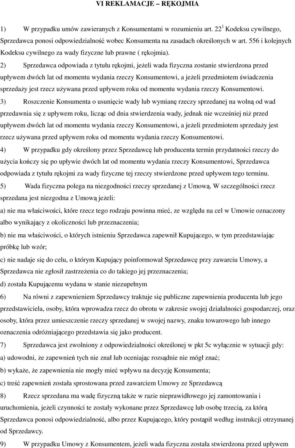 2) Sprzedawca odpowiada z tytułu rękojmi, jeżeli wada fizyczna zostanie stwierdzona przed upływem dwóch lat od momentu wydania rzeczy Konsumentowi, a jeżeli przedmiotem świadczenia sprzedaży jest