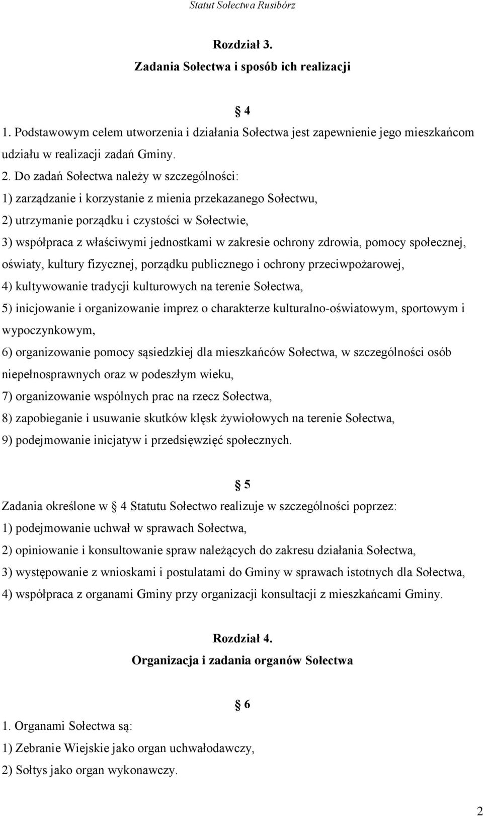 zakresie ochrony zdrowia, pomocy społecznej, oświaty, kultury fizycznej, porządku publicznego i ochrony przeciwpożarowej, 4) kultywowanie tradycji kulturowych na terenie Sołectwa, 5) inicjowanie i