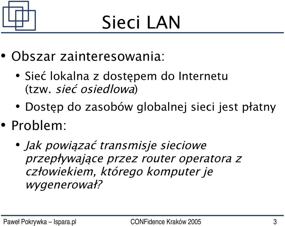 sieć osiedlowa) Dostęp do zasobów globalnej sieci jest płatny