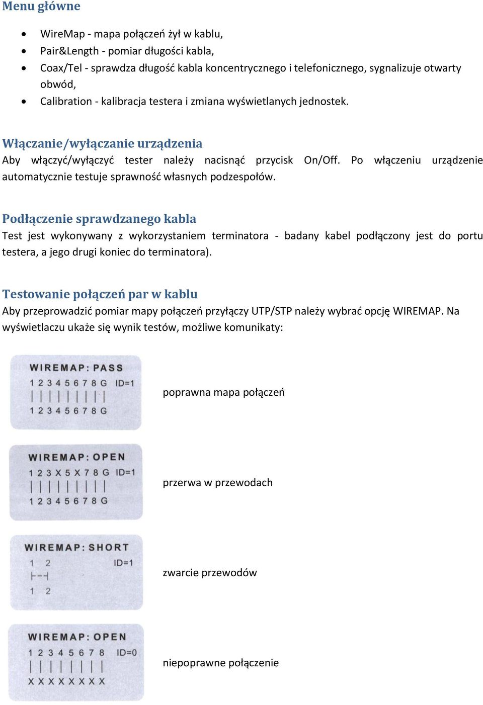 Po włączeniu urządzenie automatycznie testuje sprawnośd własnych podzespołów.