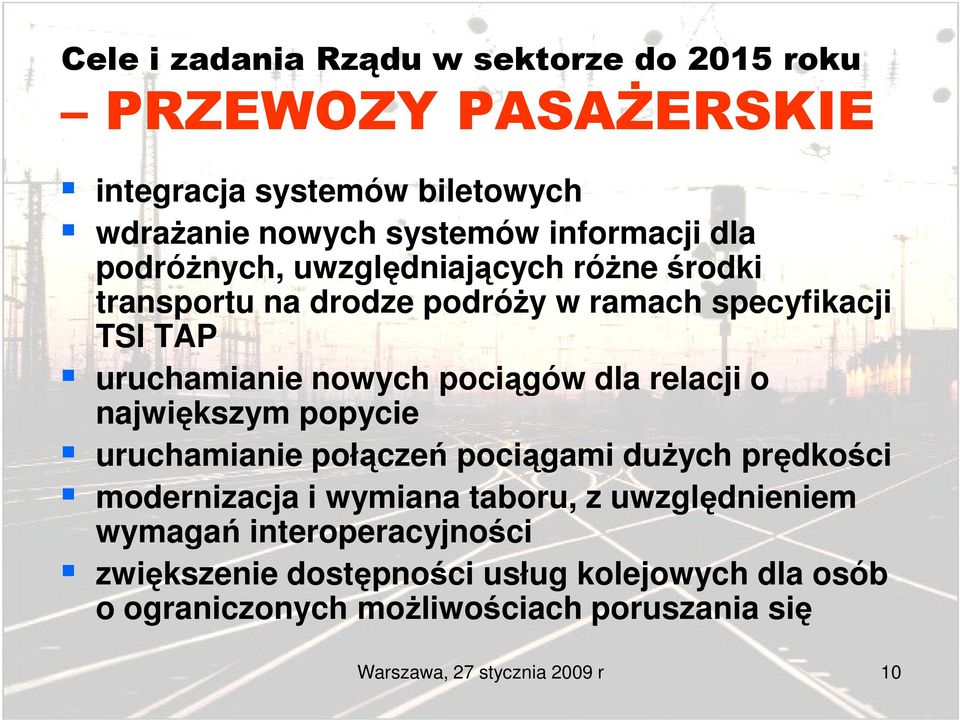 relacji o największym popycie uruchamianie połączeń pociągami duŝych prędkości modernizacja i wymiana taboru, z uwzględnieniem wymagań