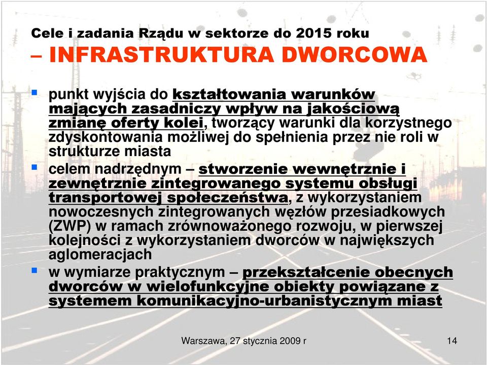 społeczeństwa, z wykorzystaniem nowoczesnych zintegrowanych węzłów przesiadkowych (ZWP) w ramach zrównowaŝonego rozwoju, w pierwszej kolejności z wykorzystaniem dworców w największych