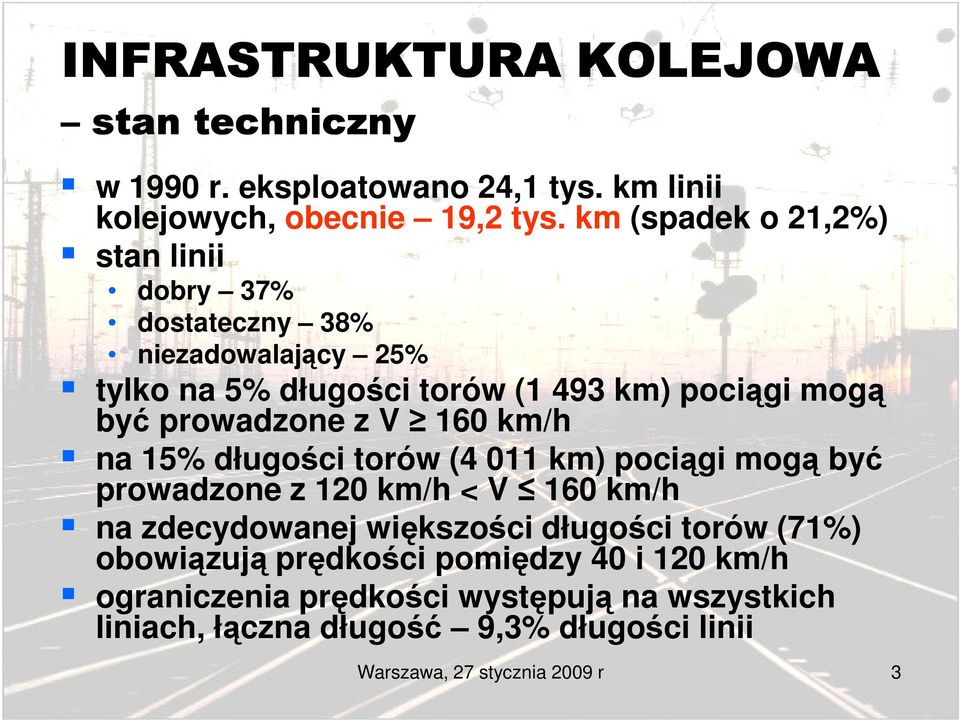 prowadzone z V 160 km/h na 15% długości torów (4 011 km) pociągi mogą być prowadzone z 120 km/h < V 160 km/h na zdecydowanej większości