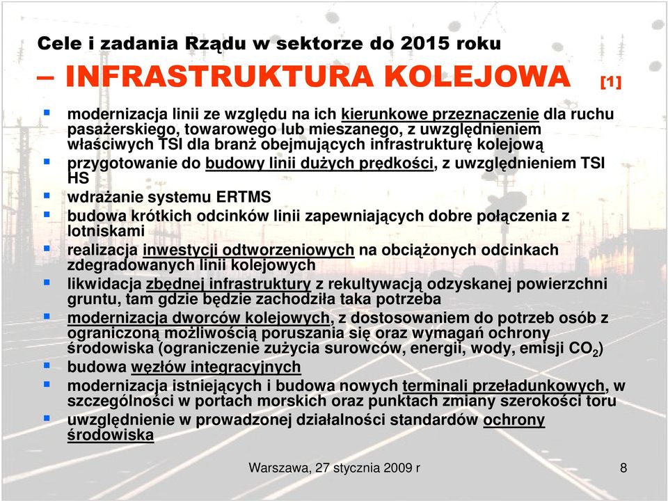 linii zapewniających dobre połączenia z lotniskami realizacja inwestycji odtworzeniowych na obciąŝonych odcinkach zdegradowanych linii kolejowych likwidacja zbędnej infrastruktury z rekultywacją