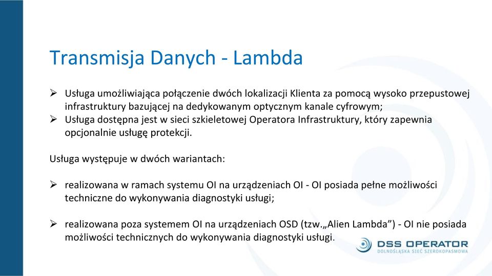 Usługa występuje w dwóch wariantach: realizowana w ramach systemu OI na urządzeniach OI - OI posiada pełne możliwości techniczne do wykonywania